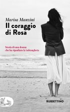 coraggio di Rosa. Storia di una donna che ha ripudiato la 'ndrangheta