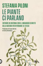 piante ci parlano. Entrare in sintonia con il linguaggio segreto della natura per ritrovare se stessi