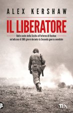 liberatore. Dalle coste della Sicilia all'inferno di Dachau: un'odissea di 500 giorni durante la Seconda guerra mondiale
