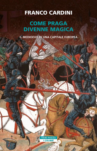 Come Praga divenne magica. Il medioevo di una capitale europea (Franco Cardini)(Brožovaná)