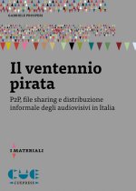 ventennio pirata. P2P, file sharing e distribuzione informale degli audiovisivi in Italia