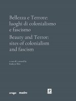Bellezza e Terrore: luoghi di colonialismo e fascismo. Ediz. italiana e inglese