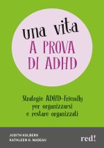 vita a prova di ADHD. Strategie ADHD-Friendly per organizzarsi e restare organizzati