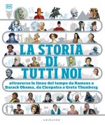 storia di tutti noi. Attraverso le linee del tempo da Ramses a Barak Obama, da Cleopatra a Greta Thunberg