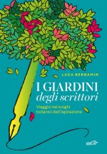 giardini degli scrittori. Viaggio nei luoghi botanici dell'ispirazione