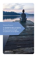 segreto della sosta. Piccolo prontuario dei luoghi in cui fermarsi e da cui ripartire