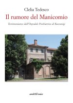 rumore del manicomio. Testimonianze dall'ospedale psichiatrico di Racconigi