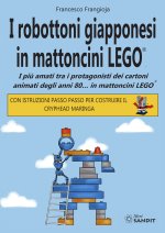 robottoni giapponesi in mattoncini LEGO®. I più amati tra i protagonisti dei cartoni animati degli anni 80… in mattoncini LEGO®. Con istruzioni passo