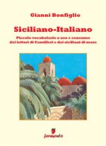 Siciliano-italiano. Piccolo vocabolario ad uso e consumo del lettori di Camilleri e dei siciliani di mare