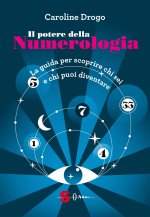 potere della numerologia. La guida per scoprire chi sei e chi puoi diventare