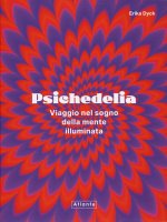 Psichedelia. Viaggio nel sogno della mente illuminata