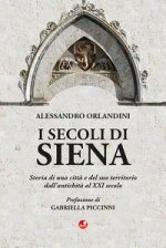 secoli di Siena. Storia di una città e del suo territorio dall'antichità al XXI secolo