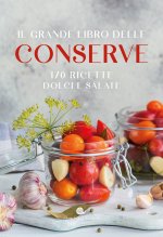 grande libro delle conserve. 170 ricette dolci e salate