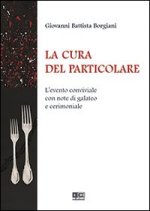 cura del particolare. L'evento conviviale con note di galateo e cerimoniale