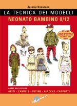 tecnica dei modelli. Neonato/bambino 0-12. Come realizzare abiti, camicie, tutine, giacche, cappotti
