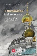 Birobidžan io ci sono nato. Storia di un «ebreo a metà» nella prima Israele
