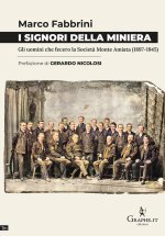 signori della miniera. Gli uomini che fecero la Società Monte Amiata (1897-1945)