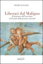 Liberaci dal maligno. Il ministero dell'esorcismo ed il ruolo delle persone coinvolte