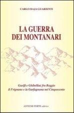 guerra dei montanari. Guelfi e ghibellini tra Reggio il Frignano e la Garfagnana