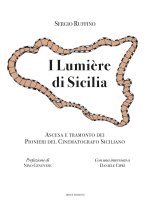 Lumière di Sicilia. Ascesa e tramonto dei pionieri del cinematografo siciliano