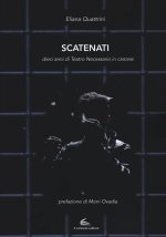 Scatenati. Dieci anni di Teatro Necessario in carcere
