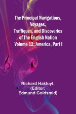 The Principal Navigations, Voyages, Traffiques, and Discoveries of The English Nation - Volume 12; America, Part I