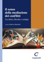 senso della mediazione dei conflitti. Tra diritto, filosofia e teologia