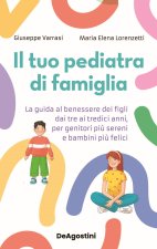 tuo pediatra di famiglia. La guida al benessere dei figli dai tre ai tredici anni, per genitori più sereni e bambini più felici