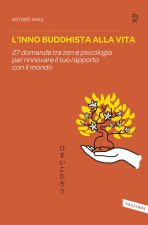 inno buddhista alla vita. 27 domande tra zen e psicologia per rinnovare il tuo rapporto con il mondo