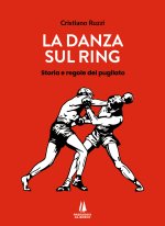 danza sul ring. Storie e regole del pugilato