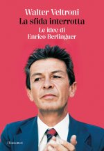 sfida interrotta. Le idee di Enrico Berlinguer