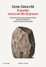 mondo senza un filo di grasso. Dizionario delle impressioni del mondo licenziate dall'autore senza il consenso del mondo