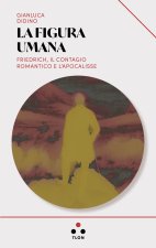 figura umana. Friedrich, il contagio romantico e l'apocalisse