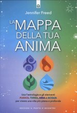 mappa della tua anima. Usa l'astrologia e gli elementi fuoco, terra, aria e acqua per vivere una vita più piena e profonda