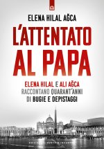 attentato al papa. Elena Hilal e Ali Agca raccontano quarant'anni di bugie e depistaggi