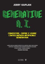 Generative A.I. Conoscere, capire e usare l'intelligenza artificiale generativa