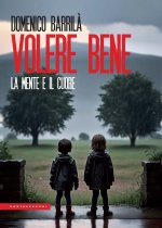 Volere bene. La mente e il cuore