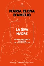 Diva Madre. Saggi su maternità e divismo nel cinema italiano