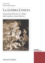 guerra è finita. Psicopatologia della guerra e sviluppo delle competenze mentali della pace
