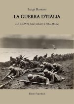 guerra d'Italia. Sui monti, nel cielo e nel mare