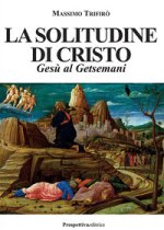 solitudine di Cristo. Gesù al Getsemani