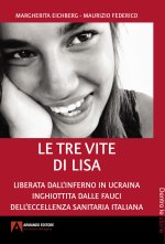 tre vite di Lisa. Liberata dall'inferno in Ucraina inghiottita dalle fauci dell'eccellenza sanitaria italiana