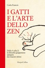gatti e l'arte dello zen. Dalla A alla Z: la filosofia giapponese spiegata dai maestri felini