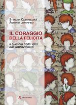coraggio della felicità. Il suicidio nelle voci dei sopravvissuti