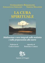 cura spirituale. Meditazione e cura integrale nella malattia e nella preparazione alla morte