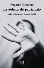 violenza del patriarcato. Alle origini dei femminicidi