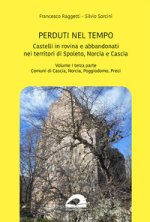 Perduti nel tempo. Castelli in rovina e abbandonati nei territori di Spoleto Norcia e Cascia