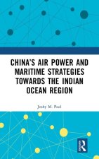 China's Air Power and Maritime Strategies Towards the Indian Ocean Region
