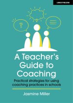 Teacher's Guide to Coaching: Practical strategies for using coaching practices in schools