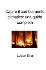Capire il cambiamento climatico: una guida completa